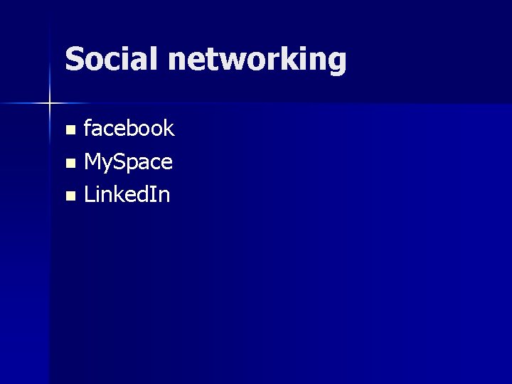 Social networking facebook n My. Space n Linked. In n 