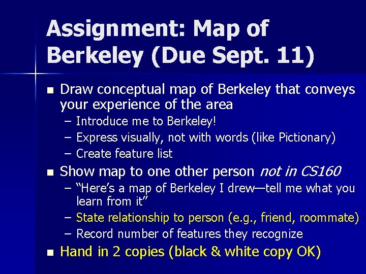 Assignment: Map of Berkeley (Due Sept. 11) n Draw conceptual map of Berkeley that