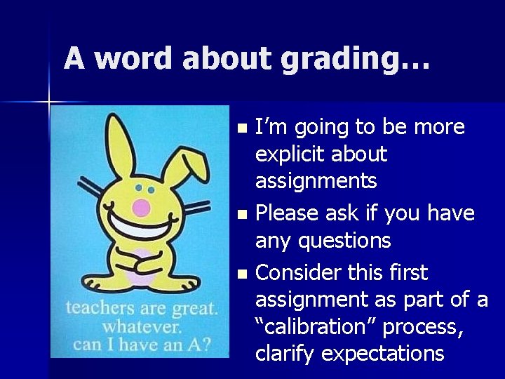 A word about grading… I’m going to be more explicit about assignments n Please