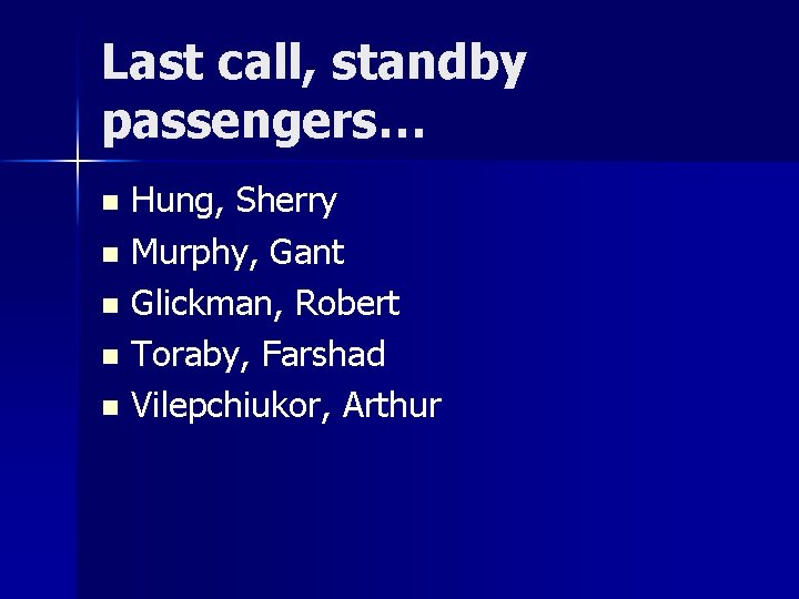 Last call, standby passengers… Hung, Sherry n Murphy, Gant n Glickman, Robert n Toraby,