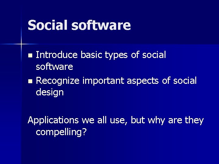Social software Introduce basic types of social software n Recognize important aspects of social