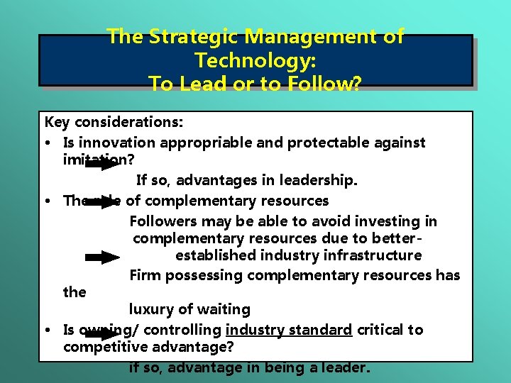 The Strategic Management of Technology: To Lead or to Follow? Key considerations: • Is