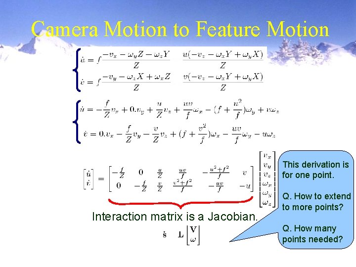 Camera Motion to Feature Motion This derivation is for one point. Interaction matrix is