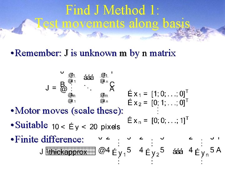 Find J Method 1: Test movements along basis • Remember: J is unknown m