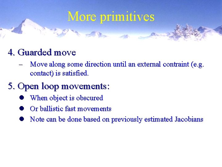 More primitives 4. Guarded move – Move along some direction until an external contraint