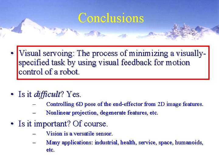 Conclusions • Visual servoing: The process of minimizing a visuallyspecified task by using visual