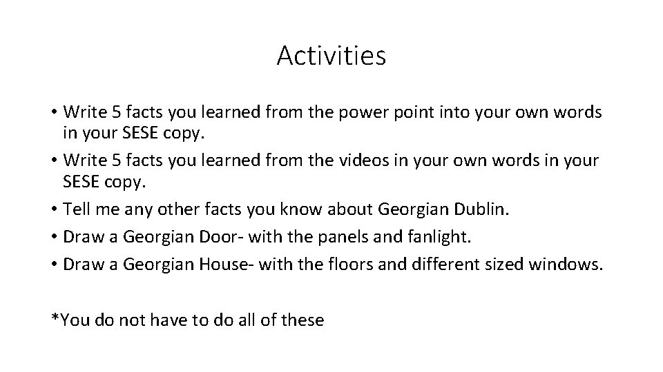 Activities • Write 5 facts you learned from the power point into your own