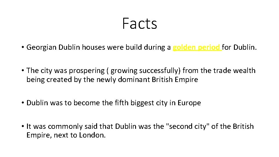 Facts • Georgian Dublin houses were build during a golden period for Dublin. •