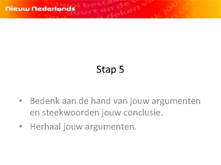 Stap 5 • Bedenk aan de hand van jouw argumenten en steekwoorden jouw conclusie.