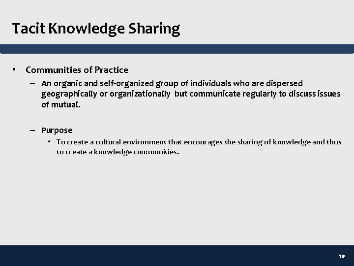 Tacit Knowledge Sharing • Communities of Practice – An organic and self-organized group of