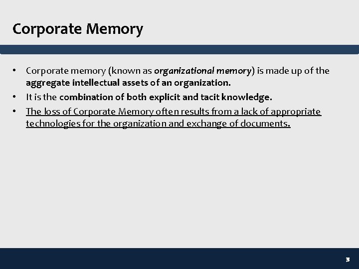 Corporate Memory • Corporate memory (known as organizational memory) is made up of the