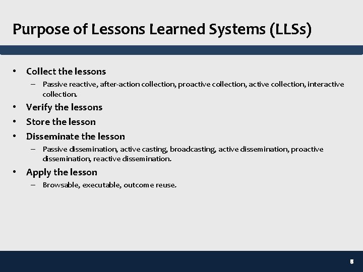 Purpose of Lessons Learned Systems (LLSs) • Collect the lessons – Passive reactive, after-action