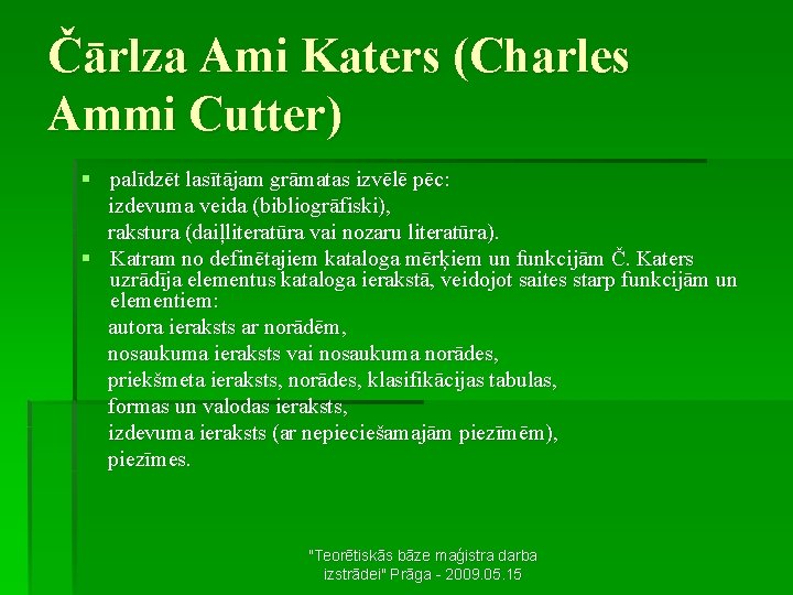 Čārlza Ami Katers (Charles Ammi Cutter) § palīdzēt lasītājam grāmatas izvēlē pēc: izdevuma veida