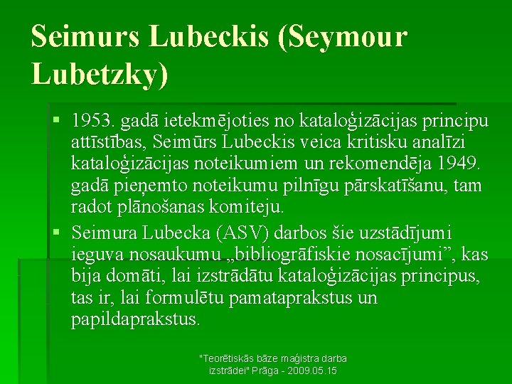 Seimurs Lubeckis (Seymour Lubetzky) § 1953. gadā ietekmējoties no kataloģizācijas principu attīstības, Seimūrs Lubeckis