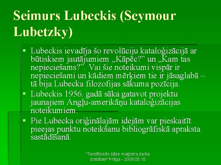 Seimurs Lubeckis (Seymour Lubetzky) § Lubeckis ievadīja šo revolūciju kataloģizācijā ar būtiskiem jautājumiem „Kāpēc?