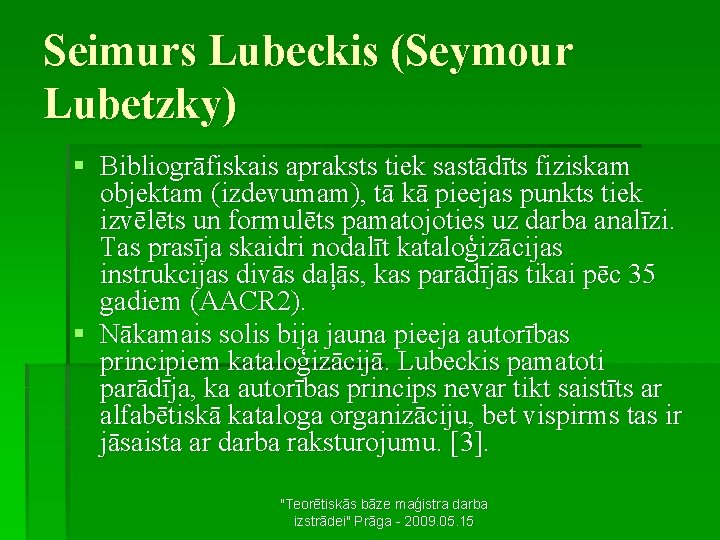 Seimurs Lubeckis (Seymour Lubetzky) § Bibliogrāfiskais apraksts tiek sastādīts fiziskam objektam (izdevumam), tā kā