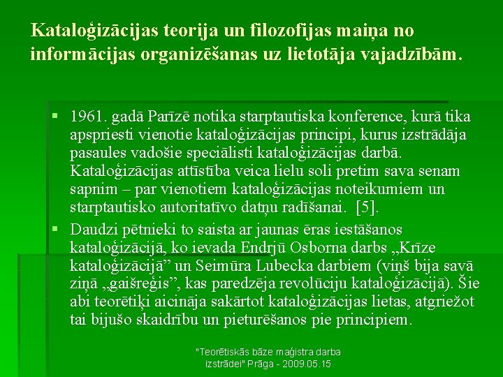 Kataloģizācijas teorija un filozofijas maiņa no informācijas organizēšanas uz lietotāja vajadzībām. § 1961. gadā