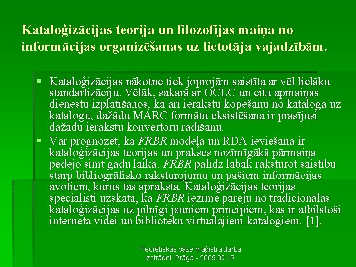 Kataloģizācijas teorija un filozofijas maiņa no informācijas organizēšanas uz lietotāja vajadzībām. § Kataloģizācijas nākotne