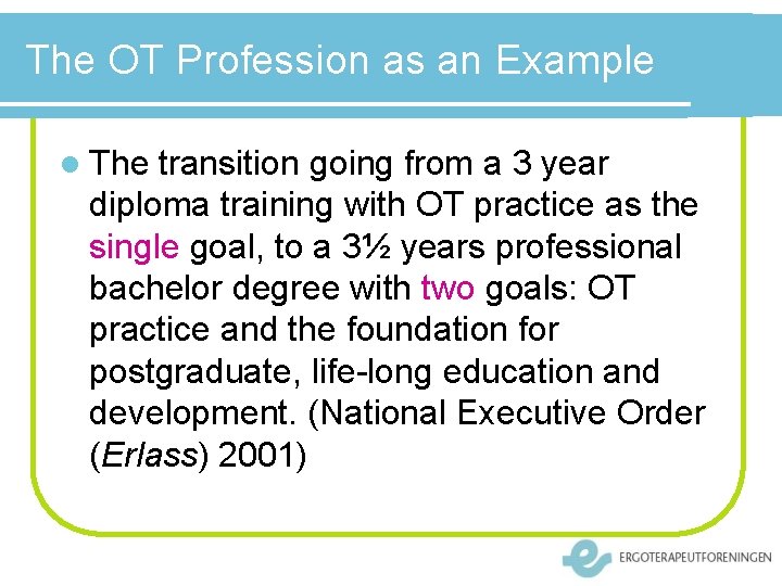 The OT Profession as an Example l The transition going from a 3 year