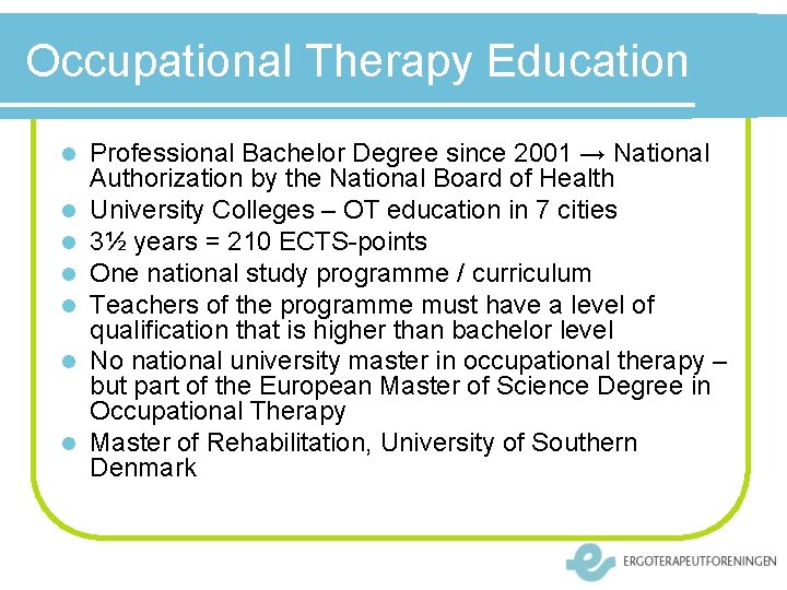 Occupational Therapy Education l l l l Professional Bachelor Degree since 2001 → National