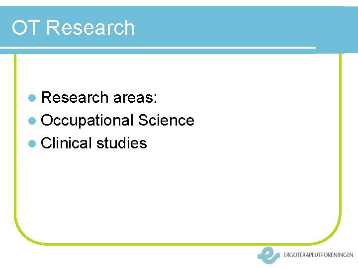 OT Research l Research areas: l Occupational Science l Clinical studies 