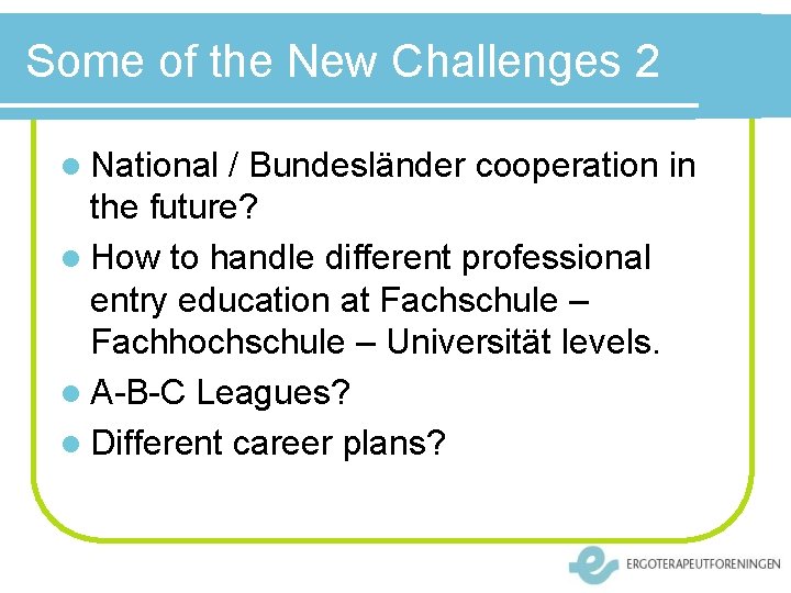 Some of the New Challenges 2 l National / Bundesländer cooperation in the future?