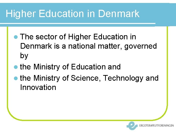 Higher Education in Denmark l The sector of Higher Education in Denmark is a