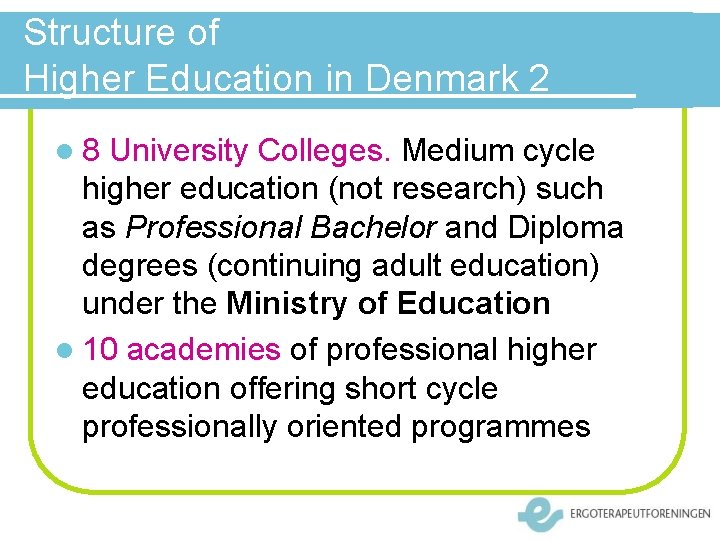 Structure of Higher Education in Denmark 2 l 8 University Colleges. Medium cycle higher