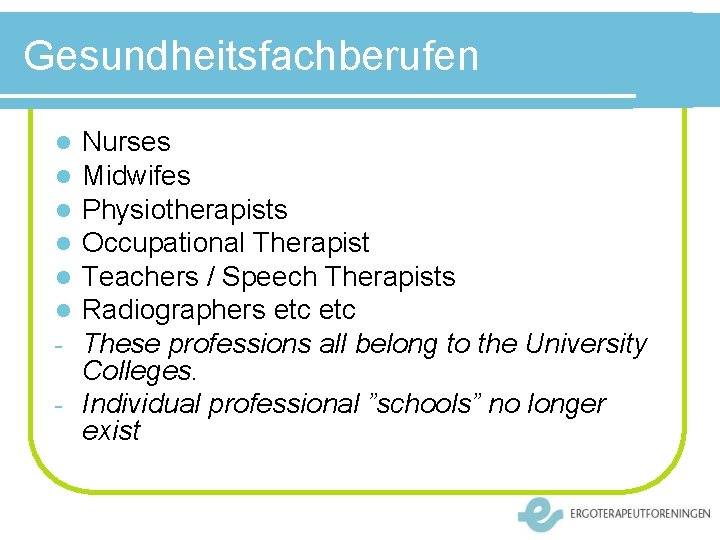 Gesundheitsfachberufen Nurses Midwifes Physiotherapists Occupational Therapist Teachers / Speech Therapists Radiographers etc These professions