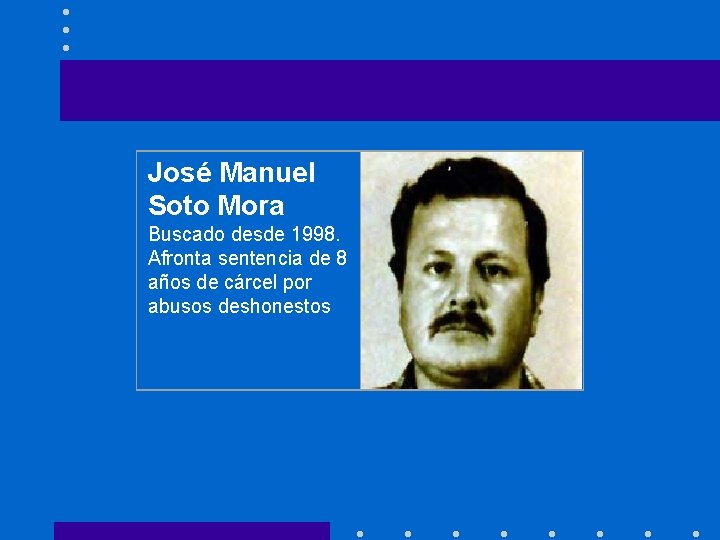 José Manuel Soto Mora Buscado desde 1998. Afronta sentencia de 8 años de cárcel