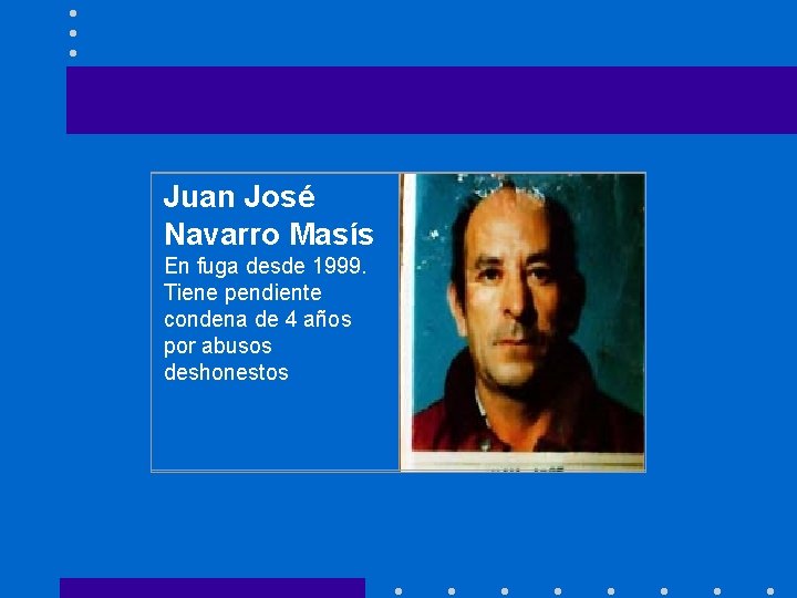 Juan José Navarro Masís En fuga desde 1999. Tiene pendiente condena de 4 años