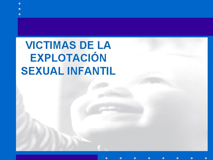 VICTIMAS DE LA EXPLOTACIÓN SEXUAL INFANTIL 