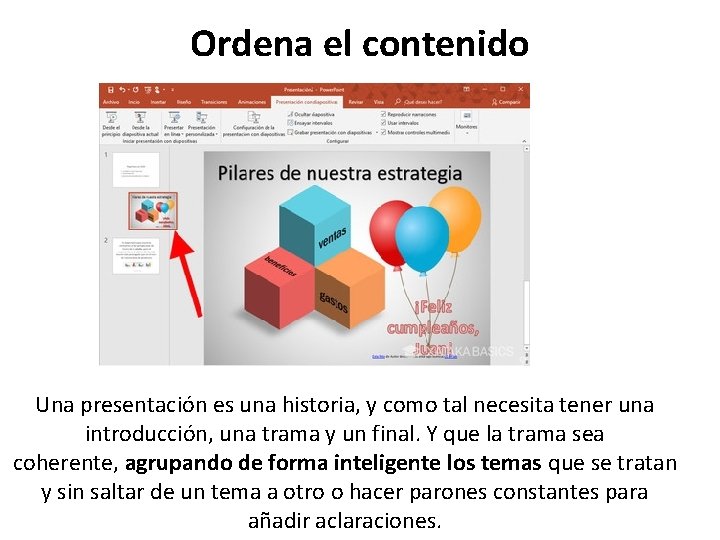 Ordena el contenido Una presentación es una historia, y como tal necesita tener una