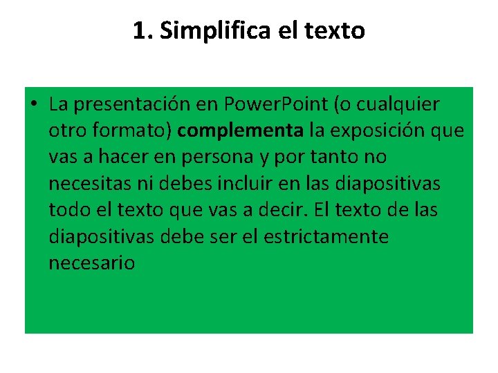 1. Simplifica el texto • La presentación en Power. Point (o cualquier otro formato)