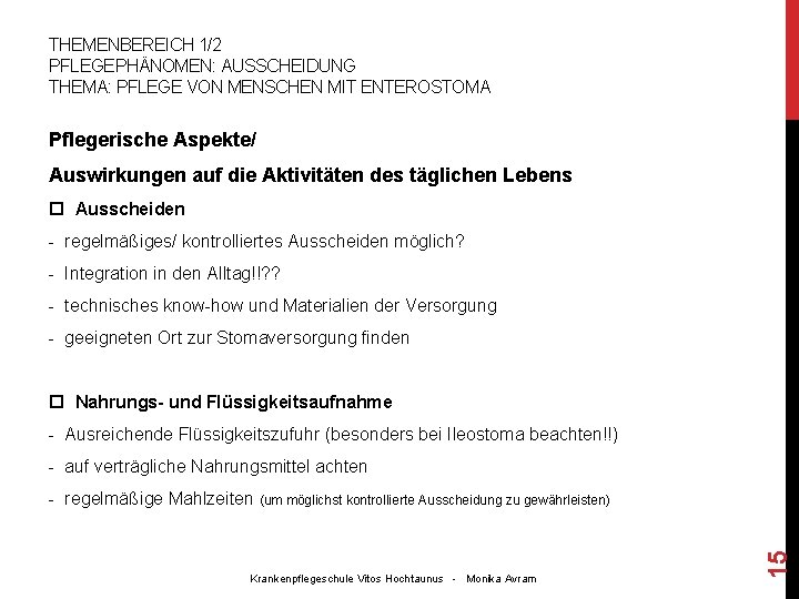 THEMENBEREICH 1/2 PFLEGEPHÄNOMEN: AUSSCHEIDUNG THEMA: PFLEGE VON MENSCHEN MIT ENTEROSTOMA Pflegerische Aspekte/ Auswirkungen auf