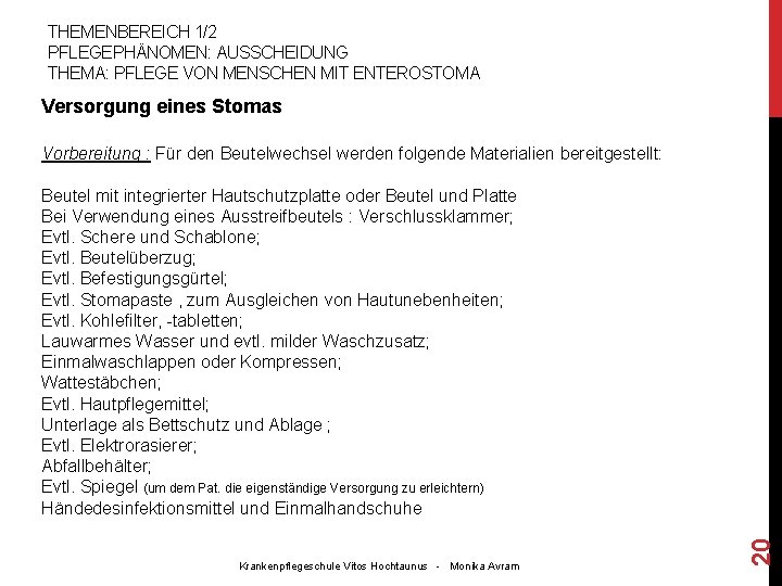 THEMENBEREICH 1/2 PFLEGEPHÄNOMEN: AUSSCHEIDUNG THEMA: PFLEGE VON MENSCHEN MIT ENTEROSTOMA Versorgung eines Stomas Vorbereitung