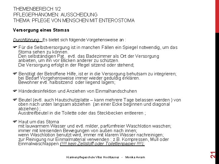 THEMENBEREICH 1/2 PFLEGEPHÄNOMEN: AUSSCHEIDUNG THEMA: PFLEGE VON MENSCHEN MIT ENTEROSTOMA Versorgung eines Stomas Durchführung THEMENBEREICH 1/2 PFLEGEPHÄNOMEN: AUSSCHEIDUNG THEMA: PFLEGE VON MENSCHEN MIT ENTEROSTOMA Versorgung eines Stomas Durchführung
