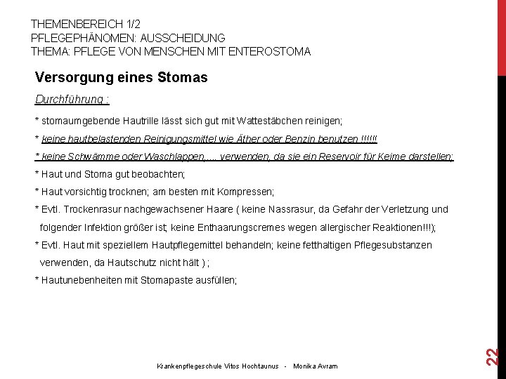 THEMENBEREICH 1/2 PFLEGEPHÄNOMEN: AUSSCHEIDUNG THEMA: PFLEGE VON MENSCHEN MIT ENTEROSTOMA Versorgung eines Stomas Durchführung THEMENBEREICH 1/2 PFLEGEPHÄNOMEN: AUSSCHEIDUNG THEMA: PFLEGE VON MENSCHEN MIT ENTEROSTOMA Versorgung eines Stomas Durchführung
