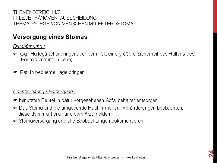 THEMENBEREICH 1/2 PFLEGEPHÄNOMEN: AUSSCHEIDUNG THEMA: PFLEGE VON MENSCHEN MIT ENTEROSTOMA Versorgung eines Stomas Durchführung THEMENBEREICH 1/2 PFLEGEPHÄNOMEN: AUSSCHEIDUNG THEMA: PFLEGE VON MENSCHEN MIT ENTEROSTOMA Versorgung eines Stomas Durchführung