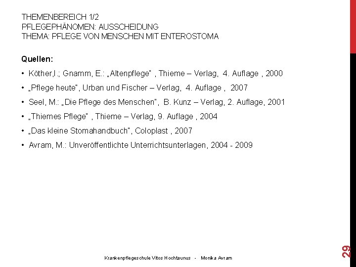 THEMENBEREICH 1/2 PFLEGEPHÄNOMEN: AUSSCHEIDUNG THEMA: PFLEGE VON MENSCHEN MIT ENTEROSTOMA Quellen: • Köther, I.