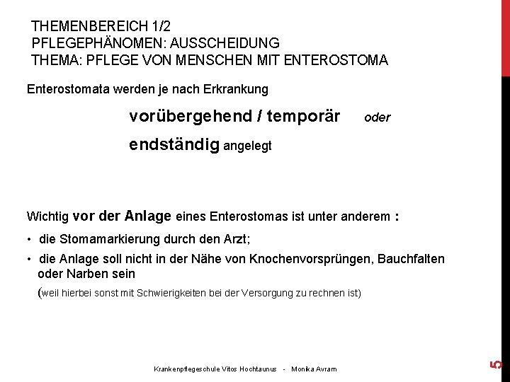 THEMENBEREICH 1/2 PFLEGEPHÄNOMEN: AUSSCHEIDUNG THEMA: PFLEGE VON MENSCHEN MIT ENTEROSTOMA Enterostomata werden je nach