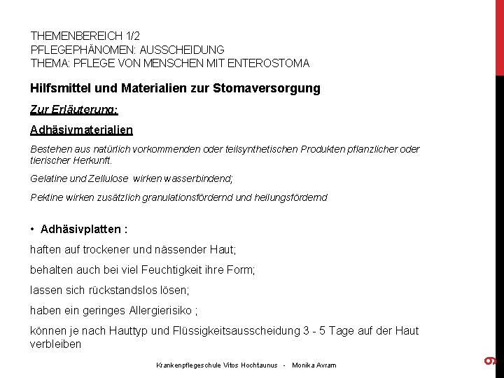 THEMENBEREICH 1/2 PFLEGEPHÄNOMEN: AUSSCHEIDUNG THEMA: PFLEGE VON MENSCHEN MIT ENTEROSTOMA Hilfsmittel und Materialien zur THEMENBEREICH 1/2 PFLEGEPHÄNOMEN: AUSSCHEIDUNG THEMA: PFLEGE VON MENSCHEN MIT ENTEROSTOMA Hilfsmittel und Materialien zur