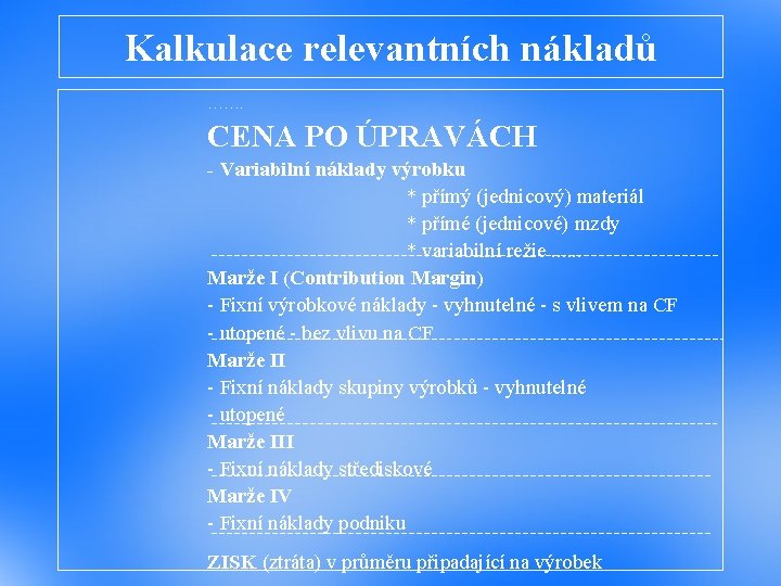 Kalkulace relevantních nákladů ……. CENA PO ÚPRAVÁCH - Variabilní náklady výrobku * přímý (jednicový)