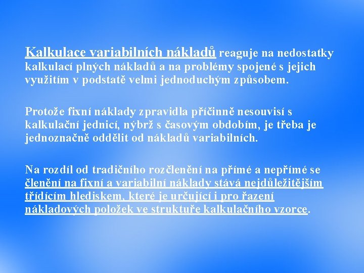 Kalkulace variabilních nákladů reaguje na nedostatky kalkulací plných nákladů a na problémy spojené s