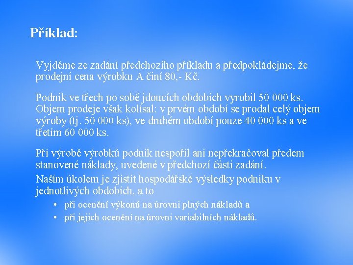 Příklad: Vyjděme ze zadání předchozího příkladu a předpokládejme, že prodejní cena výrobku A činí