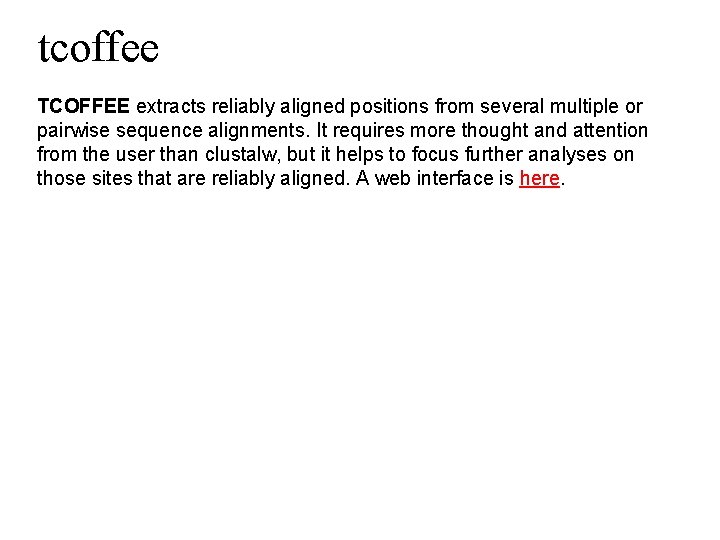 tcoffee TCOFFEE extracts reliably aligned positions from several multiple or pairwise sequence alignments. It