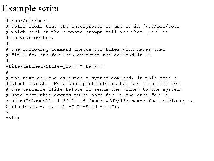 Example script #!/usr/bin/perl # tells shell that the interpreter to use is in /usr/bin/perl