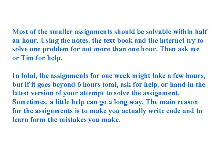 Most of the smaller assignments should be solvable within half an hour. Using the