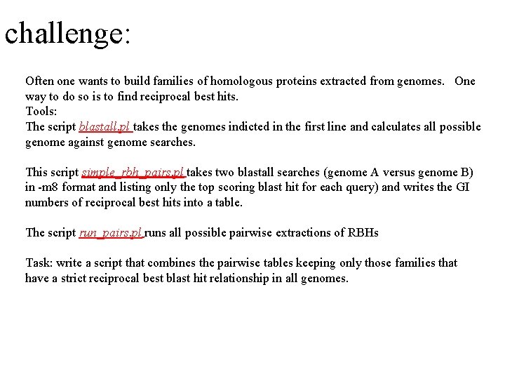 challenge: Often one wants to build families of homologous proteins extracted from genomes. One