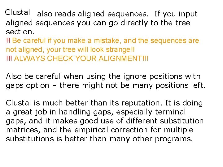 Clustal also reads aligned sequences. If you input aligned sequences you can go directly